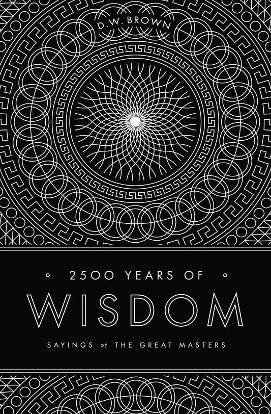 2500 Years of Wisdom: Sayings of the Great Masters