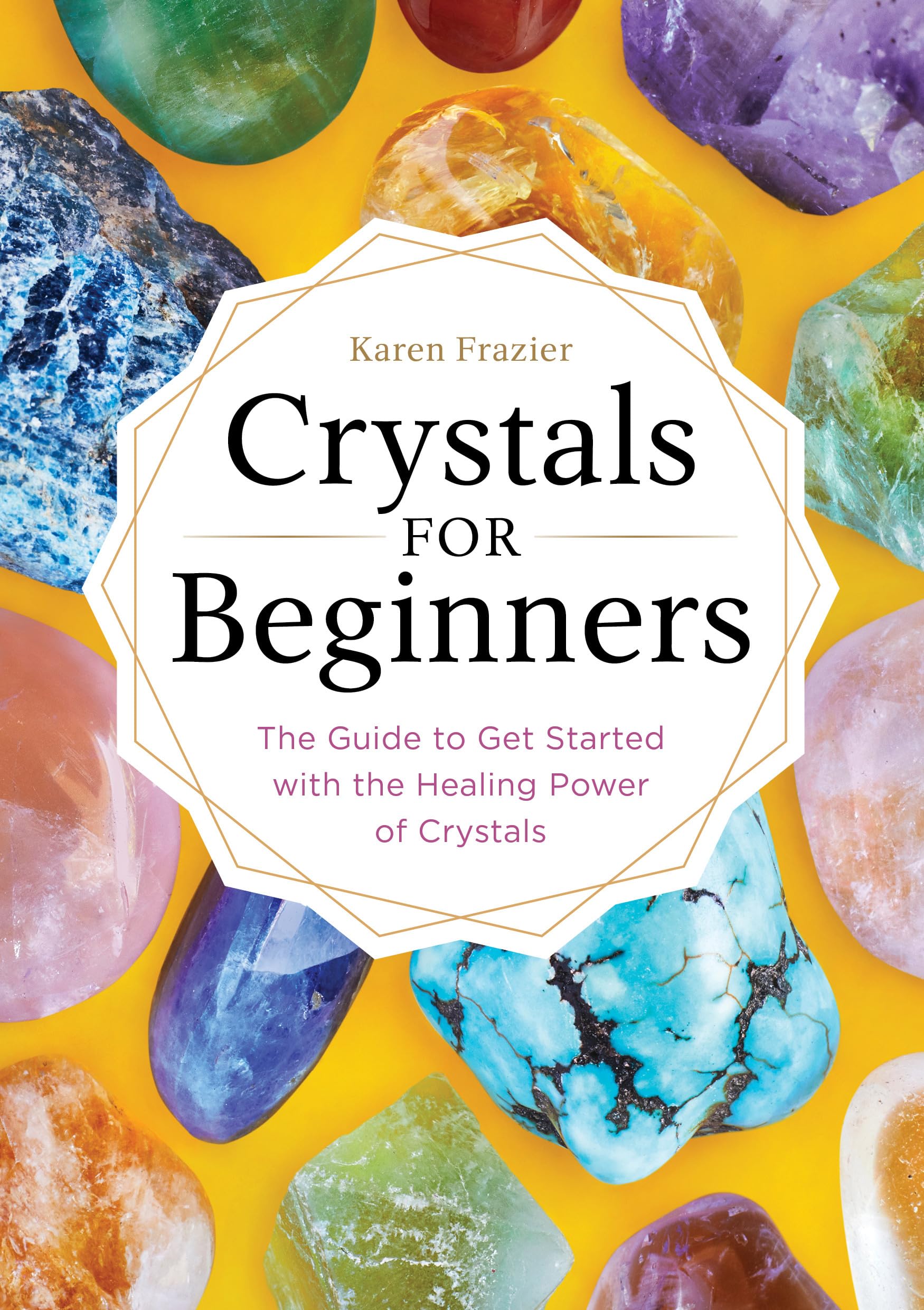 Crystals for Beginners: The Guide to Get Started with the Healing Power of Crystals book cover
