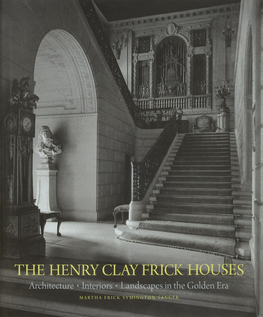 Henry Clay Frick Houses: Architecture, Interiors, Landscapes in the Golden Era book cover