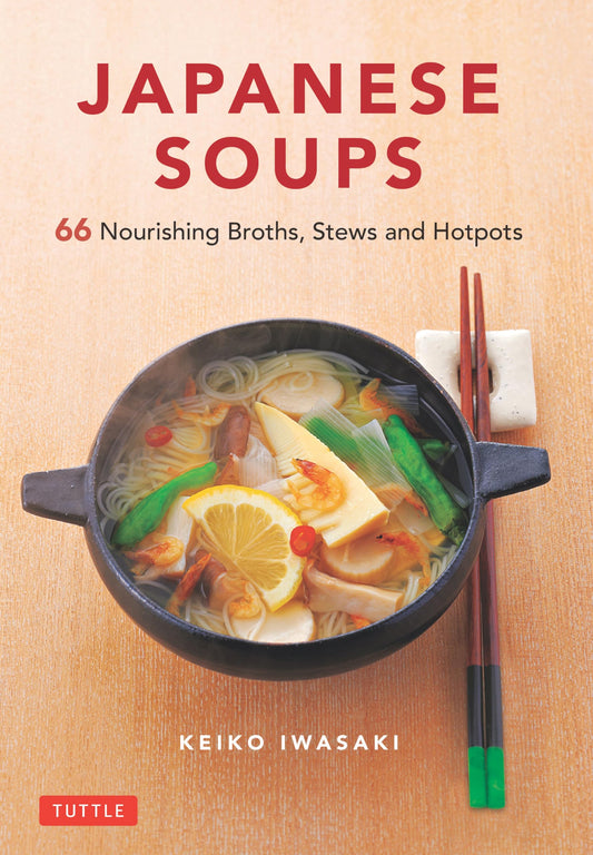 Japanese Soups: 66 Nourishing Broths, Stews and Hotpots book cover