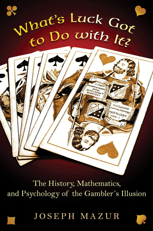 What's Luck Got to Do with It?: The History, Mathematics, and Psychology Behind the Gambler's Illusion book cover