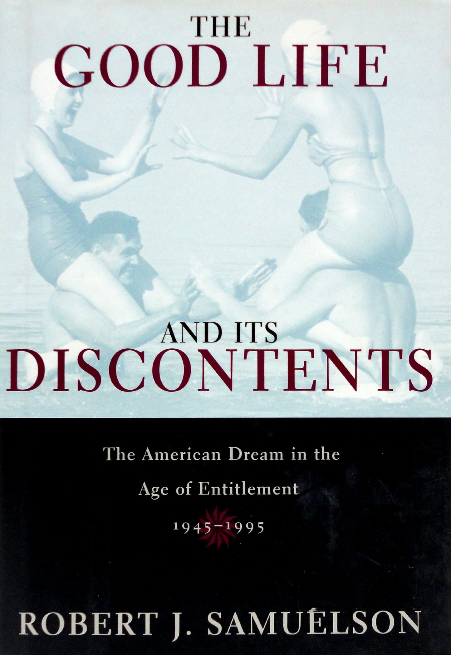 Good Life and Its Discontents: The American Dream in the Age of Entitlement book cover