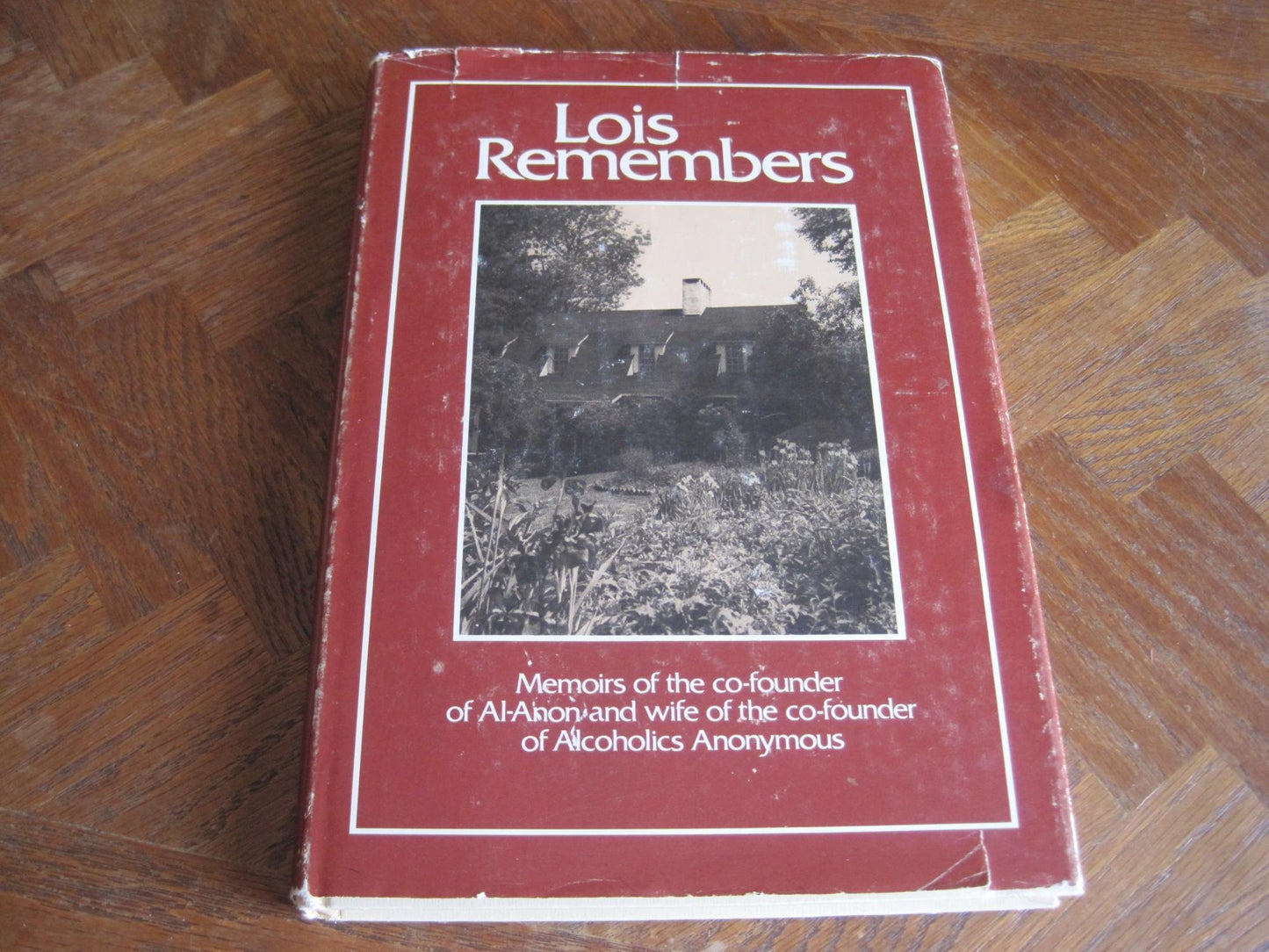 Lois Remembers: Memoirs of the Co-Founder of Al-Anon and Wife of the Co-Founder of Alcoholics Anonymous
