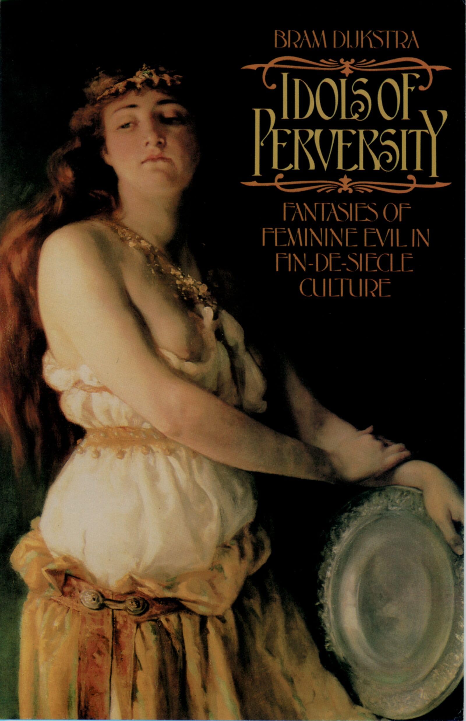 Idols of Perversity: Fantasies of Feminine Evil in Fin-De-Siècle Culture (Revised) book cover