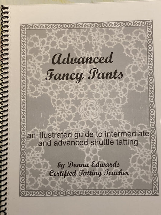 Advanced Fancy Pants - An Illustrated Guide To Intermediate and Advanced Shuttle Tatting Techniques