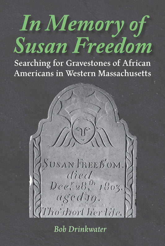 In Memory of Susan Freedom: Searching for Gravestones of African Americans in Western Massachusetts book cover