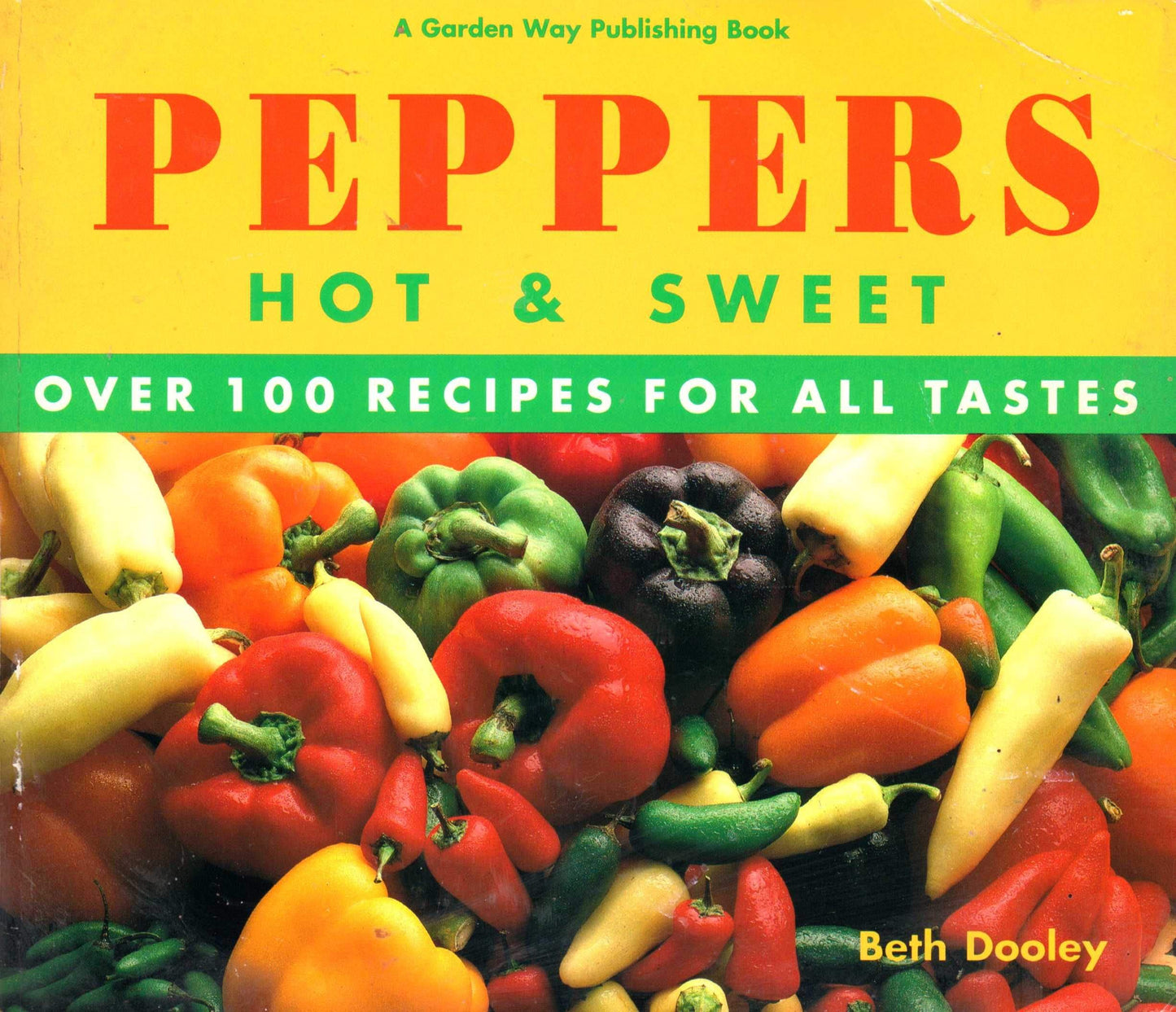 Peppers, Hot and Sweet: Over One Hundred Recipes for All Tastes