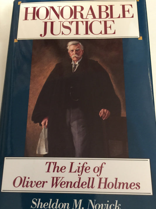 Honorable Justice: The Life of Oliver Wendell Holmes