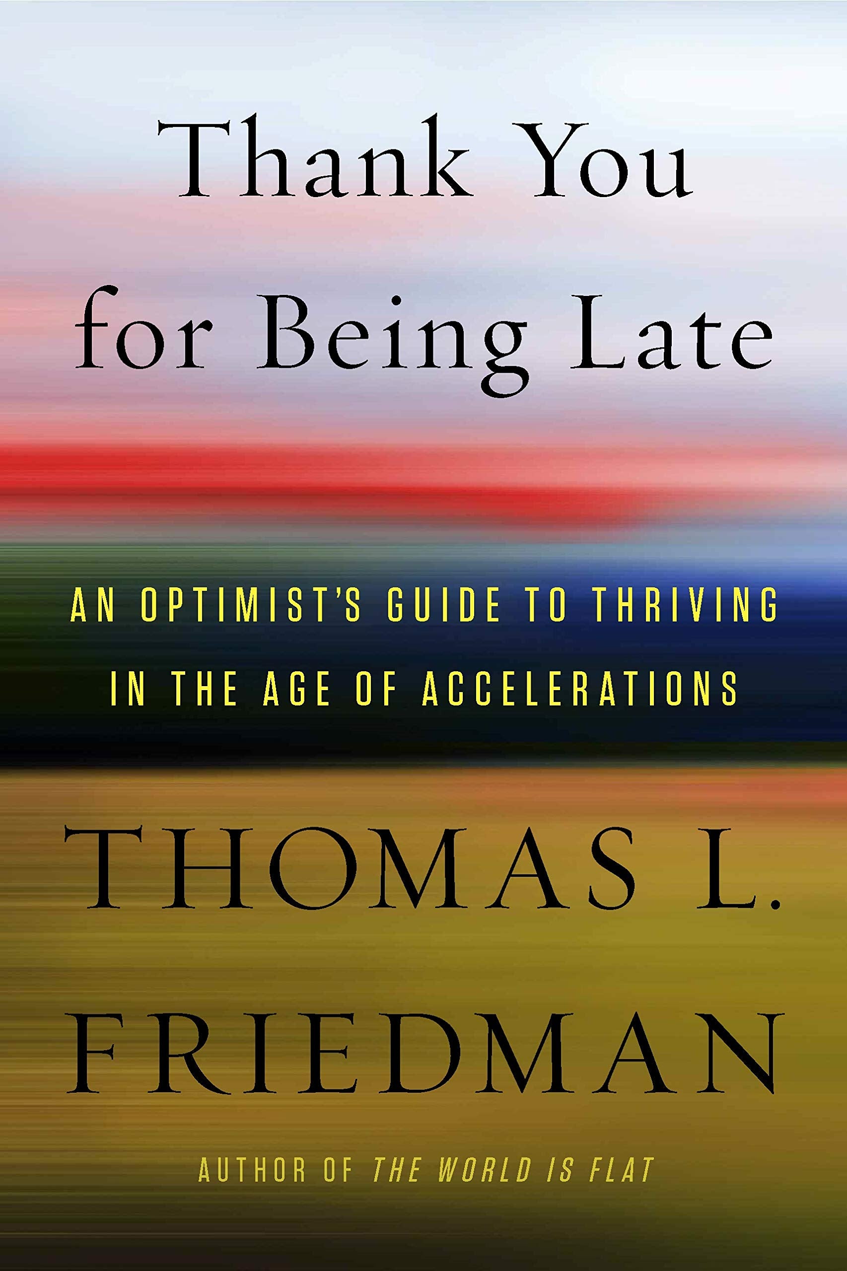Thank You for Being Late: An Optimist's Guide to Thriving in the Age of Accelerations book cover