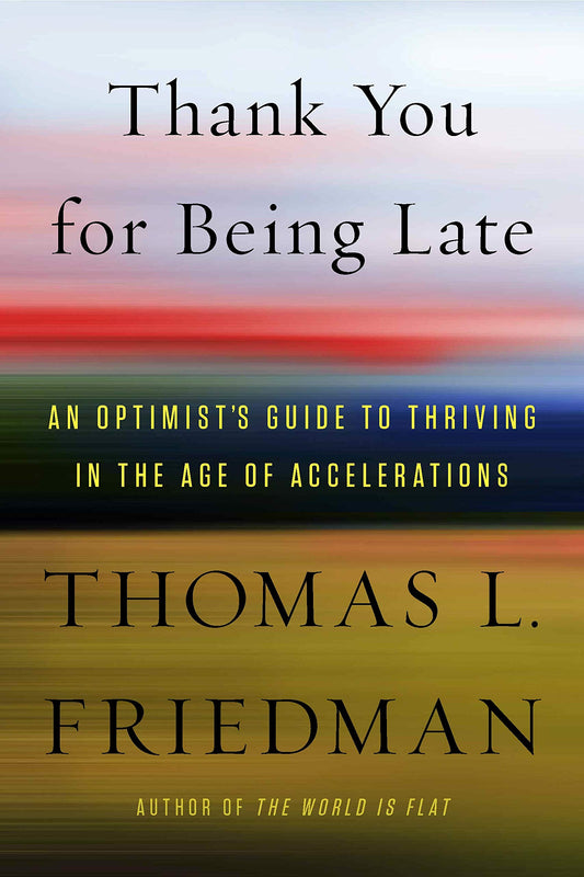 Thank You for Being Late: An Optimist's Guide to Thriving in the Age of Accelerations book cover