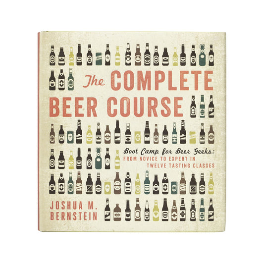 Complete Beer Course: Boot Camp for Beer Geeks: From Novice to Expert in Twelve Tasting Classes book cover