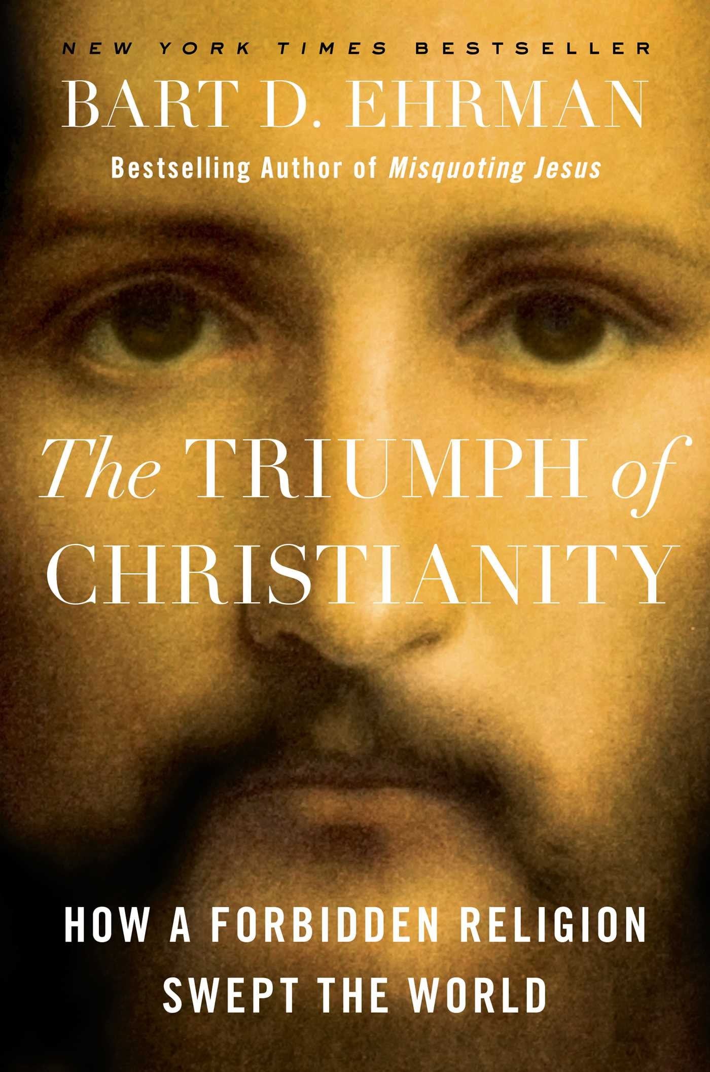 Triumph of Christianity: How a Forbidden Religion Swept the World