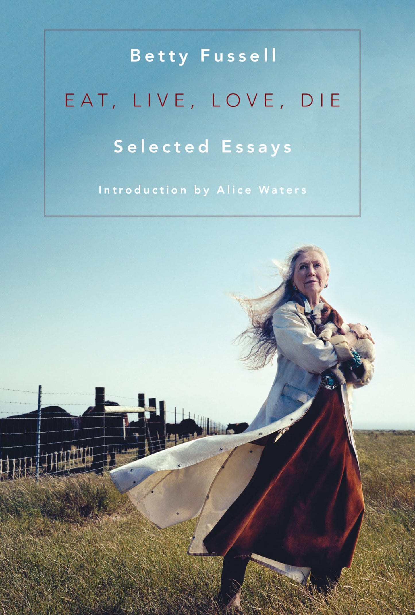 Eat Live Love Die: Selected Essays book cover