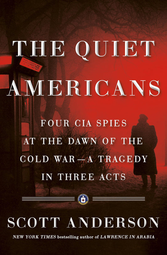 Quiet Americans: Four CIA Spies at the Dawn of the Cold War--A Tragedy in Three Acts book cover