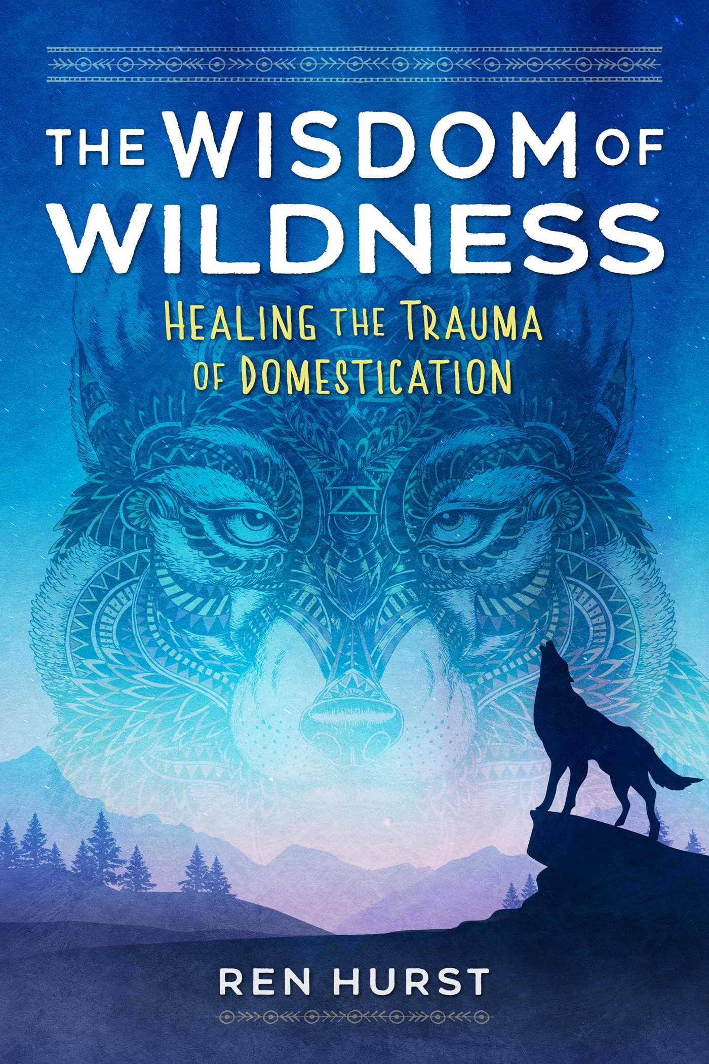 Wisdom of Wildness: Healing the Trauma of Domestication