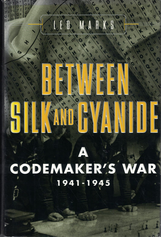 Between Silk and Cyanide: A Codemaker's War, 1941-1945 book cover