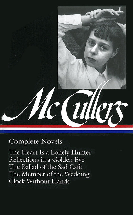 Carson McCullers: Complete Novels (Loa #128): The Heart Is a Lonely Hunter / Reflections in a Golden Eye / The Ballad of the Sad Café / The Member of