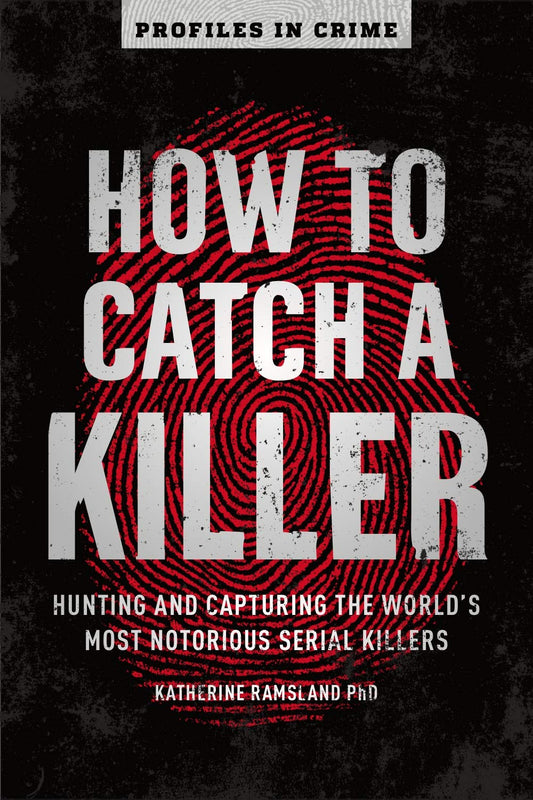 How to Catch a Killer: Hunting and Capturing the World's Most Notorious Serial Killers (Volume 1) (Profiles in Crime) book cover