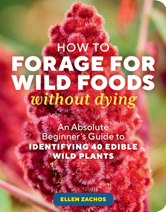 How to Forage for Wild Foods Without Dying: An Absolute Beginner's Guide to Identifying 40 Edible Wild Plants book cover