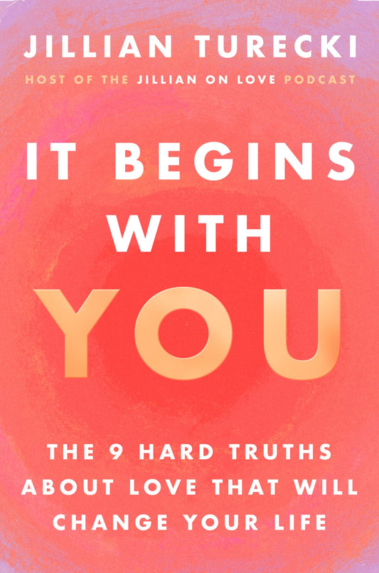 It Begins with You: The 9 Hard Truths about Love That Will Change Your Life