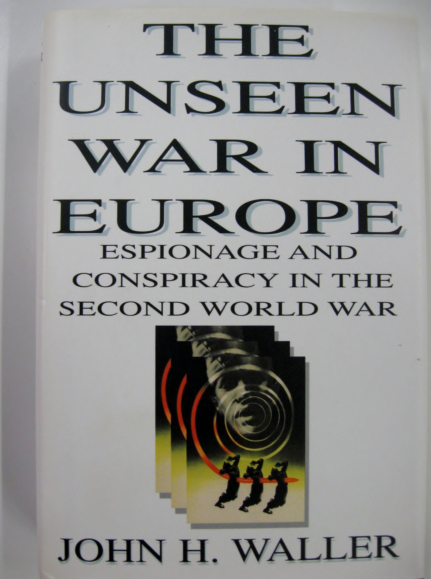Unseen War in Europe: Espionage and Conspiracy in the Second World War book cover