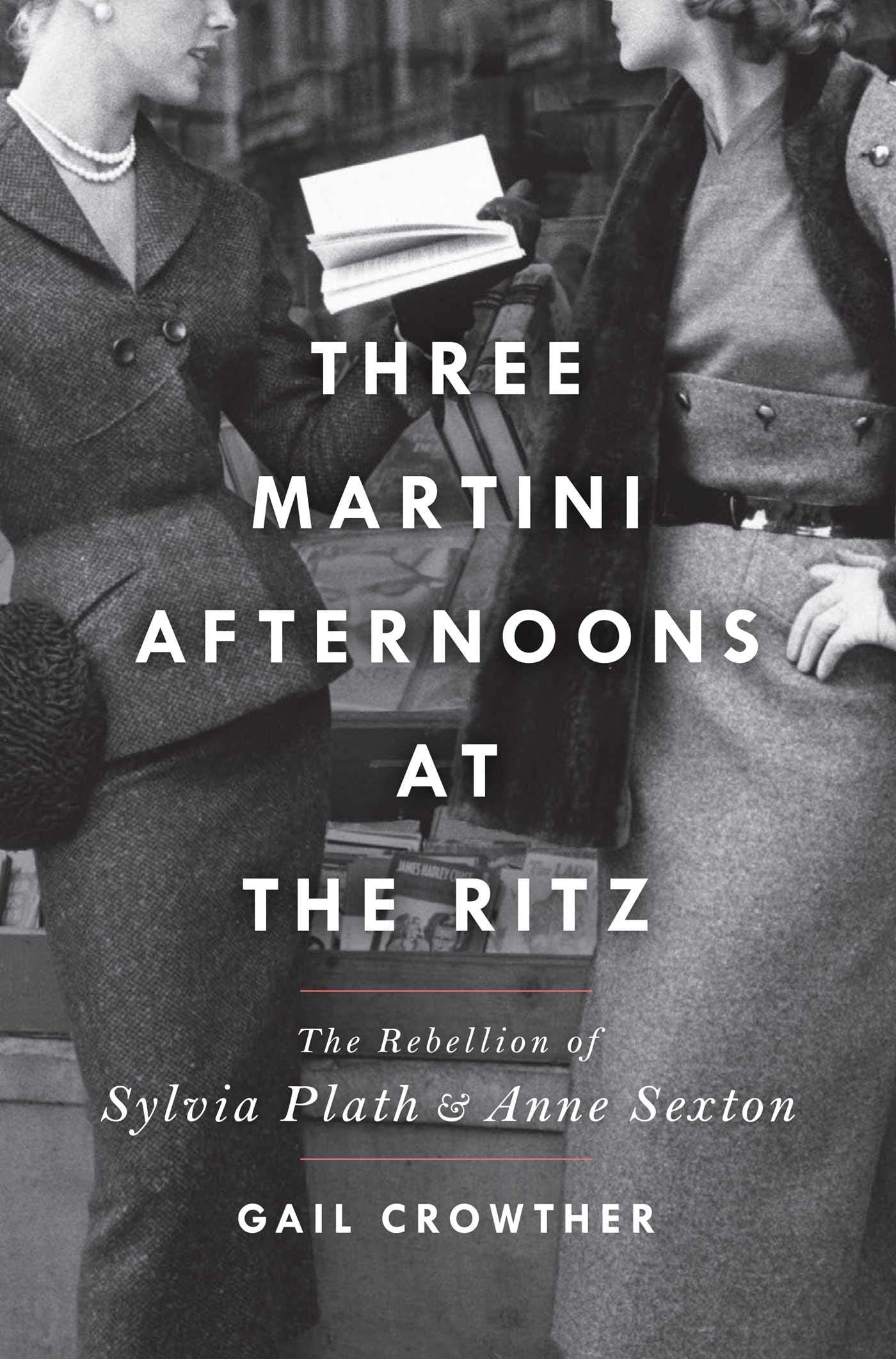 Three-Martini Afternoons at the Ritz: The Rebellion of Sylvia Plath & Anne Sexton book cover