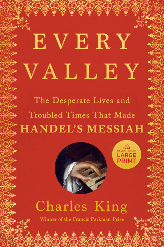 Every Valley: The Desperate Lives and Troubled Times That Made Handel's Messiah book cover