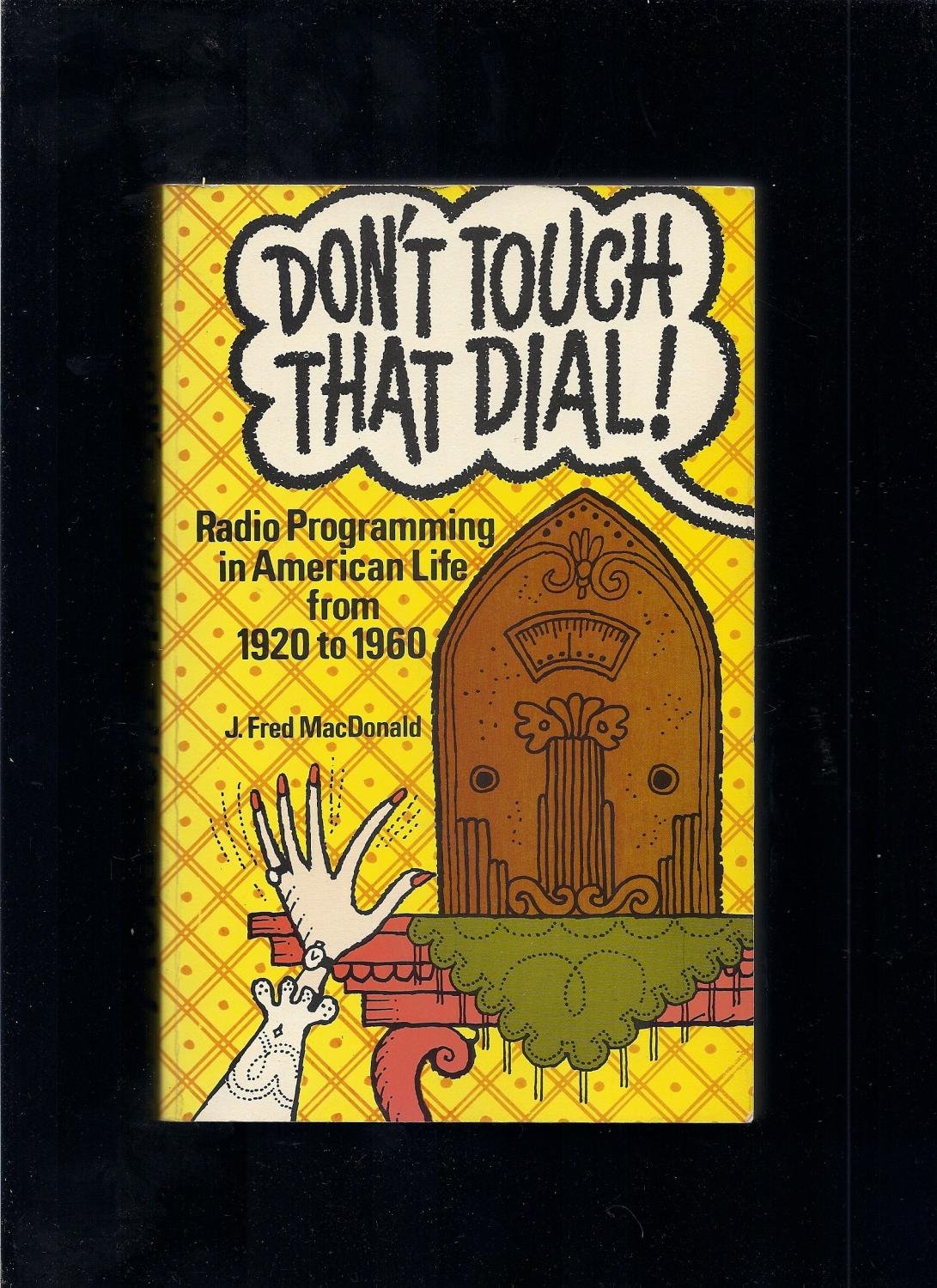 Don't Touch That Dial!: Radio Programming in American Life from 1920 to 1960 book cover
