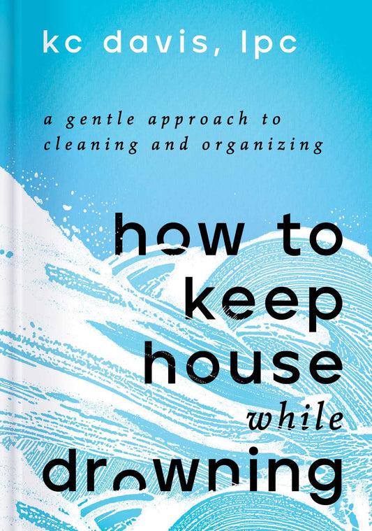 How to Keep House While Drowning: A Gentle Approach to Cleaning and Organizing book cover