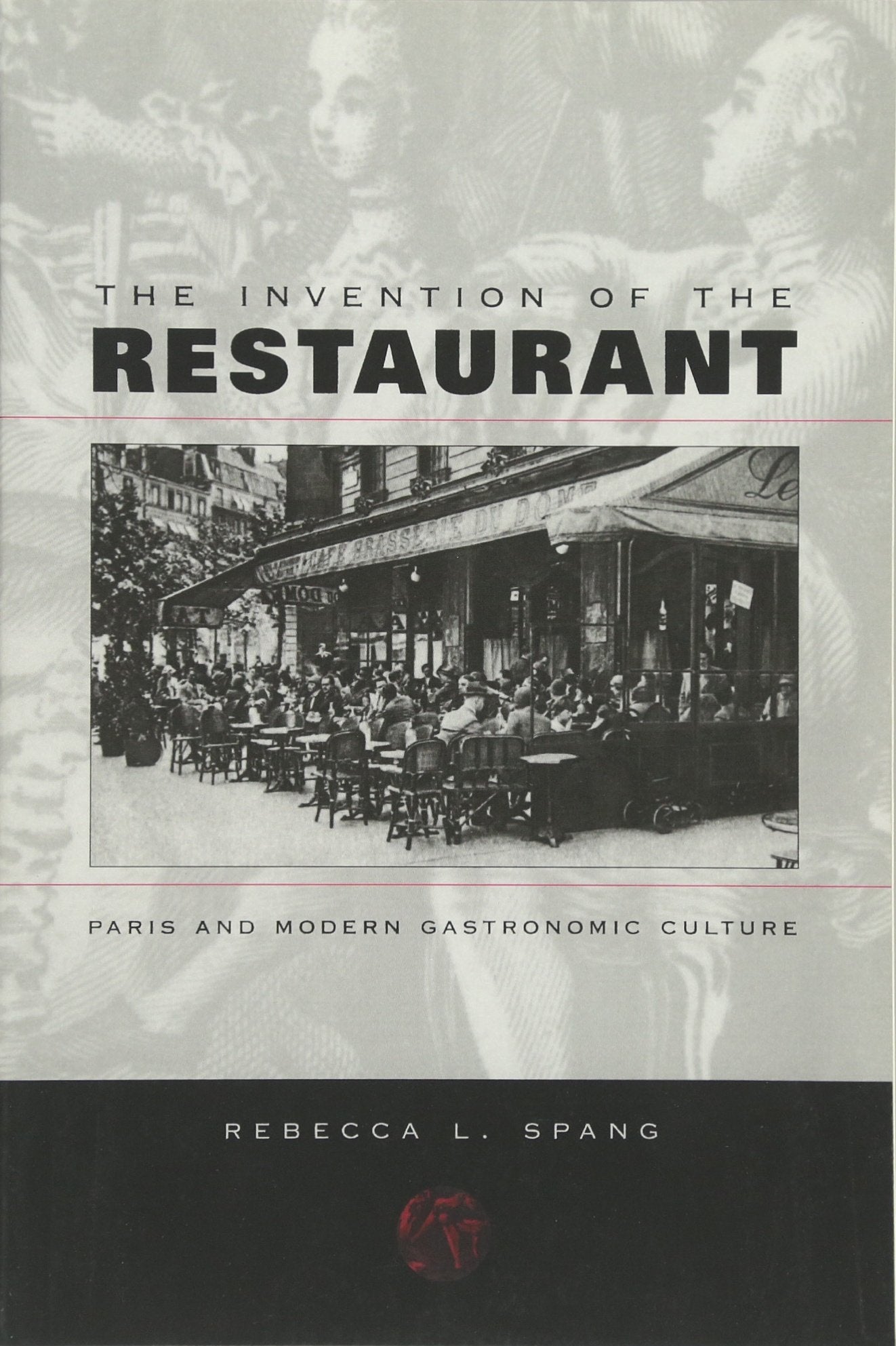 Invention of the Restaurant: Paris and Modern Gastronomic Culture (Revised) book cover