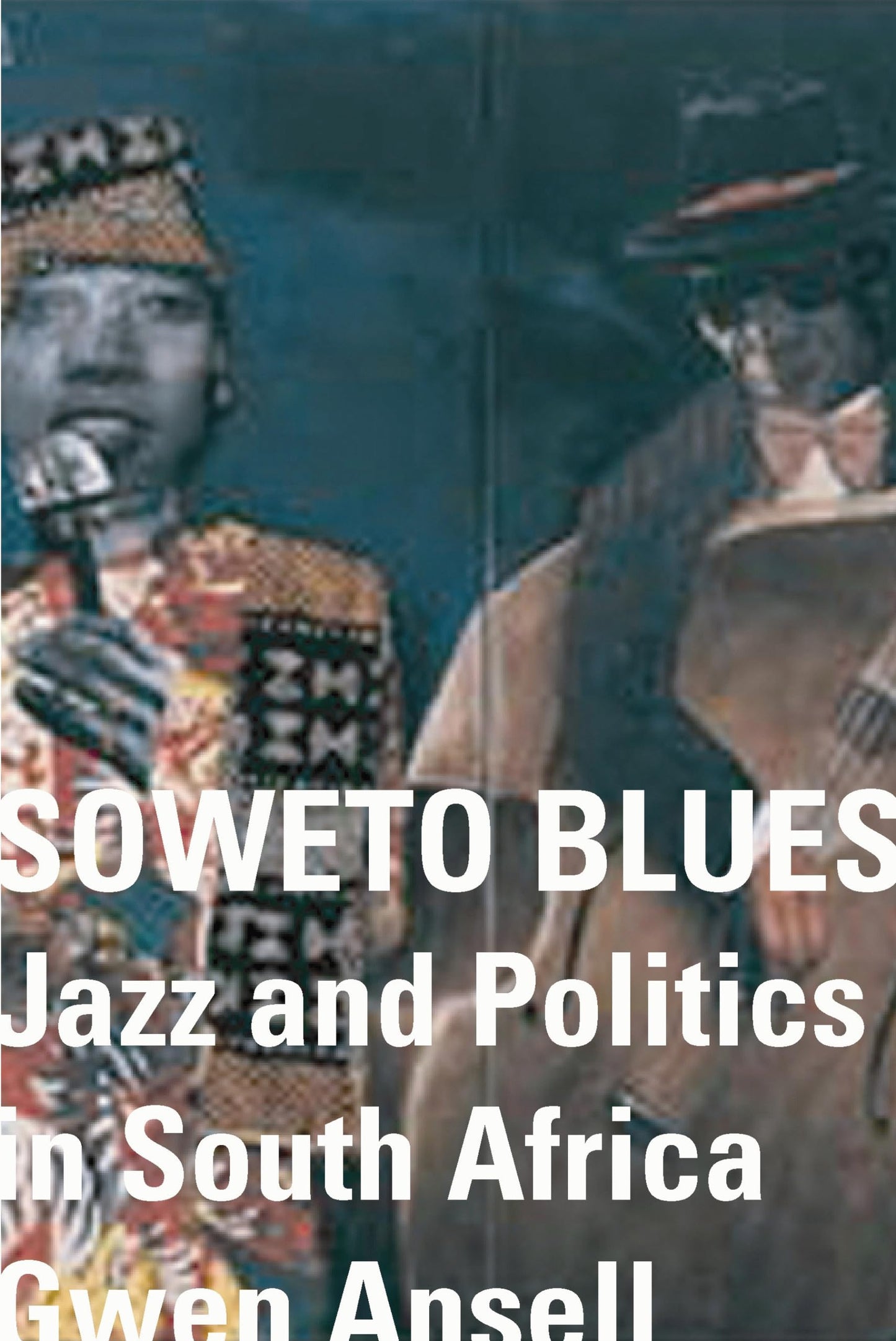 Soweto Blues: Jazz, Popular Music, and Politics in South Africa