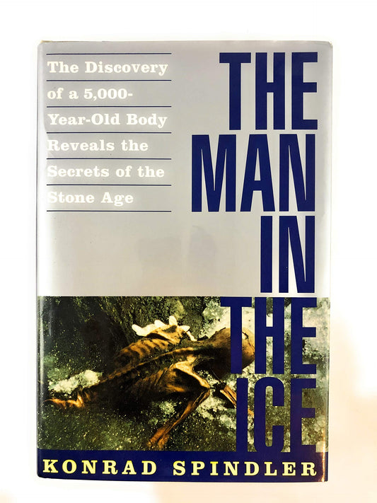 Man in the Ice: The Discovery of a 5,000-Year-Old Body Reveals the Secrets of the Stone Age (Us)