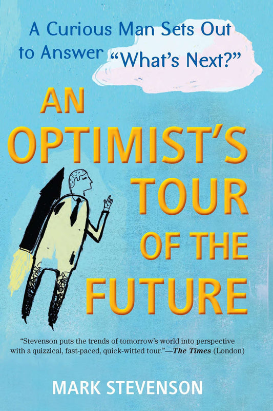 Optimist's Tour of the Future: One Curious Man Sets Out to Answer What's Next?