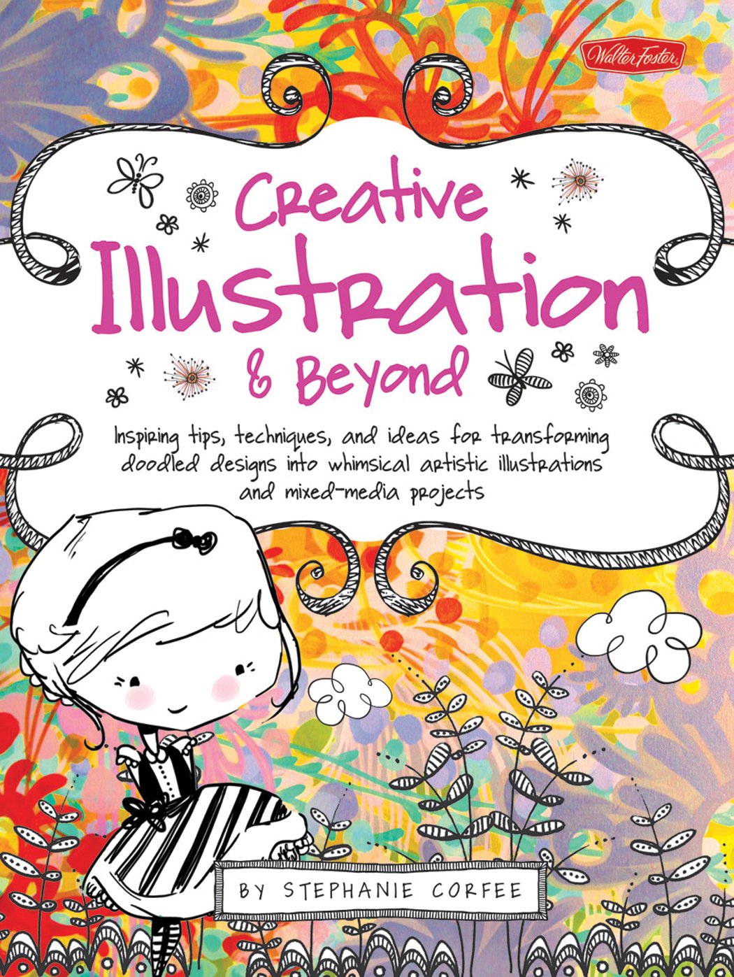 Creative Illustration & Beyond: Inspiring Tips, Techniques, and Ideas for Transforming Doodled Designs Into Whimsical Artistic Illustrations and Mixed