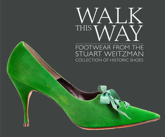 Walk This Way: Footwear from the Stuart Weitzman Collection of Historic Shoes