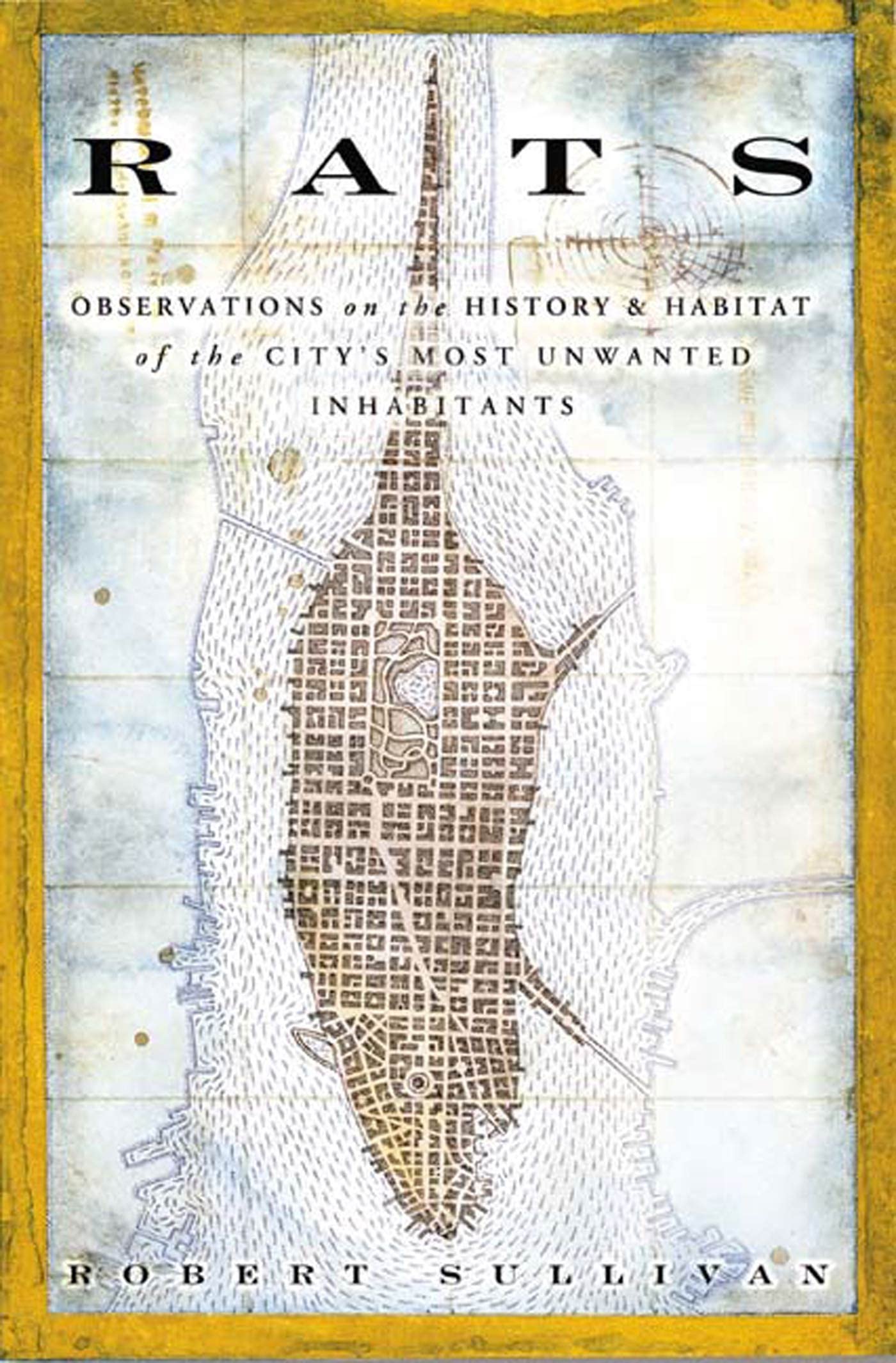 Rats: Observations on the History and Habitat of the City's Most Unwanted Inhabitants book cover