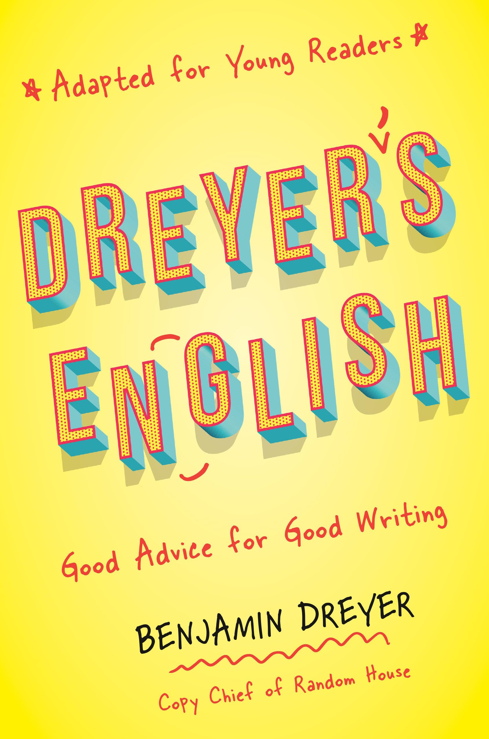 Dreyer's English (Adapted for Young Readers): Good Advice for Good Writing book cover