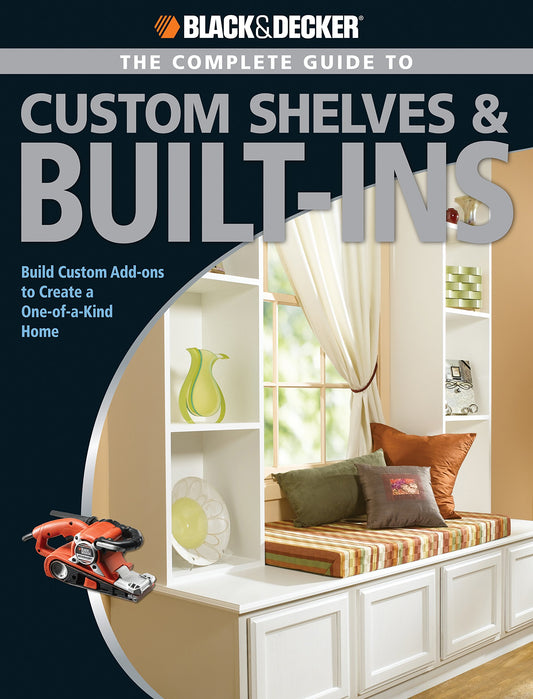 Black & Decker the Complete Guide to Custom Shelves & Built-Ins: Build Custom Add-Ons to Create a One-Of-A-Kind Home book cover