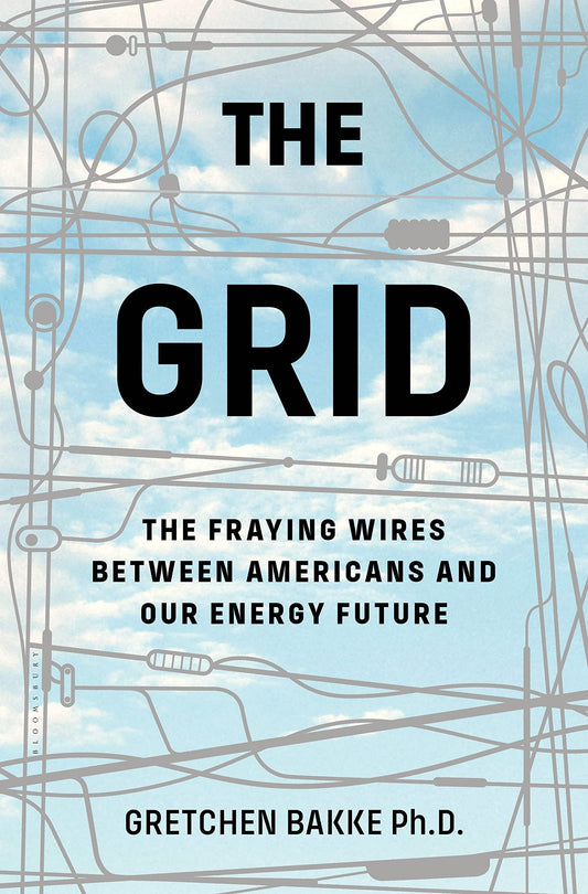 Grid: The Fraying Wires Between Americans and Our Energy Future