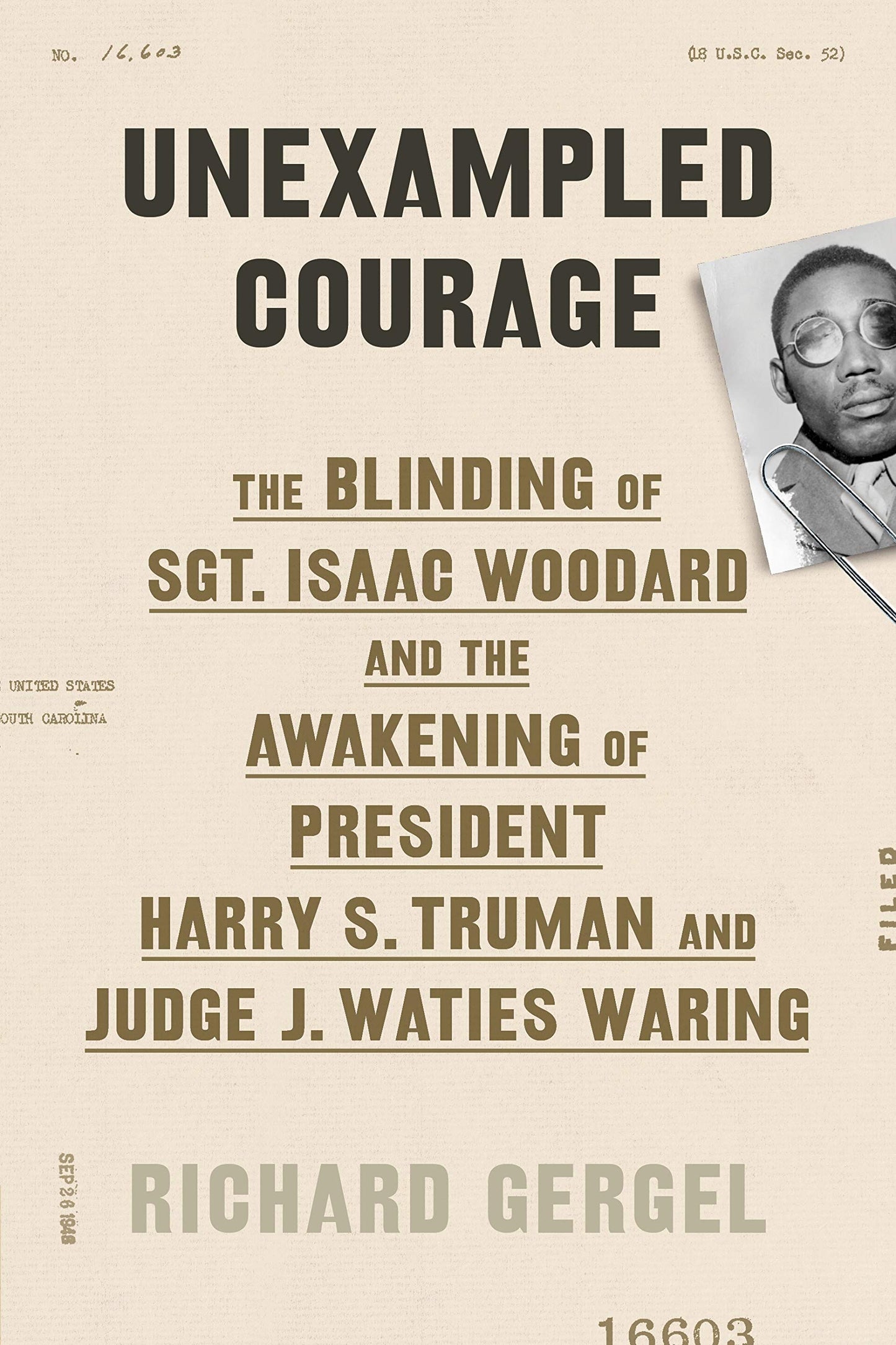 Unexampled Courage: The Blinding of Sgt. Isaac Woodard and the Awakening of President Harry S. Truman and Judge J. Waties Waring book cover