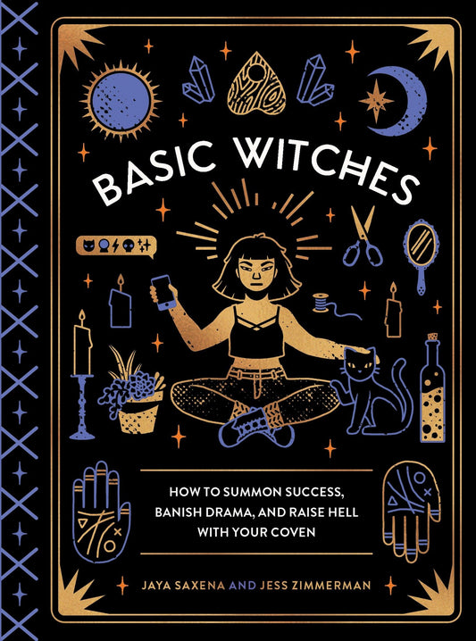 Basic Witches: How to Summon Success, Banish Drama, and Raise Hell with Your Coven book cover