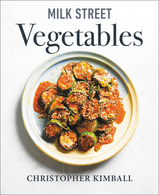 Milk Street Vegetables: 250 Bold, Simple Recipes for Every Season