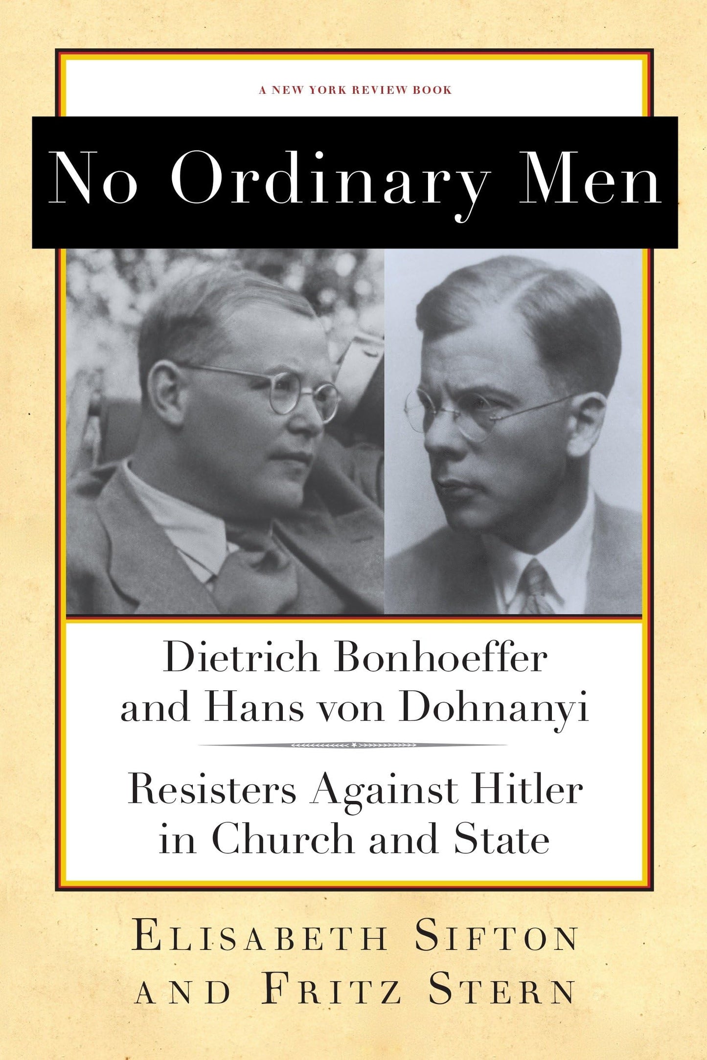 No Ordinary Men: Dietrich Bonhoeffer and Hans Von Dohnanyi, Resisters Against Hitler in Church and State book cover