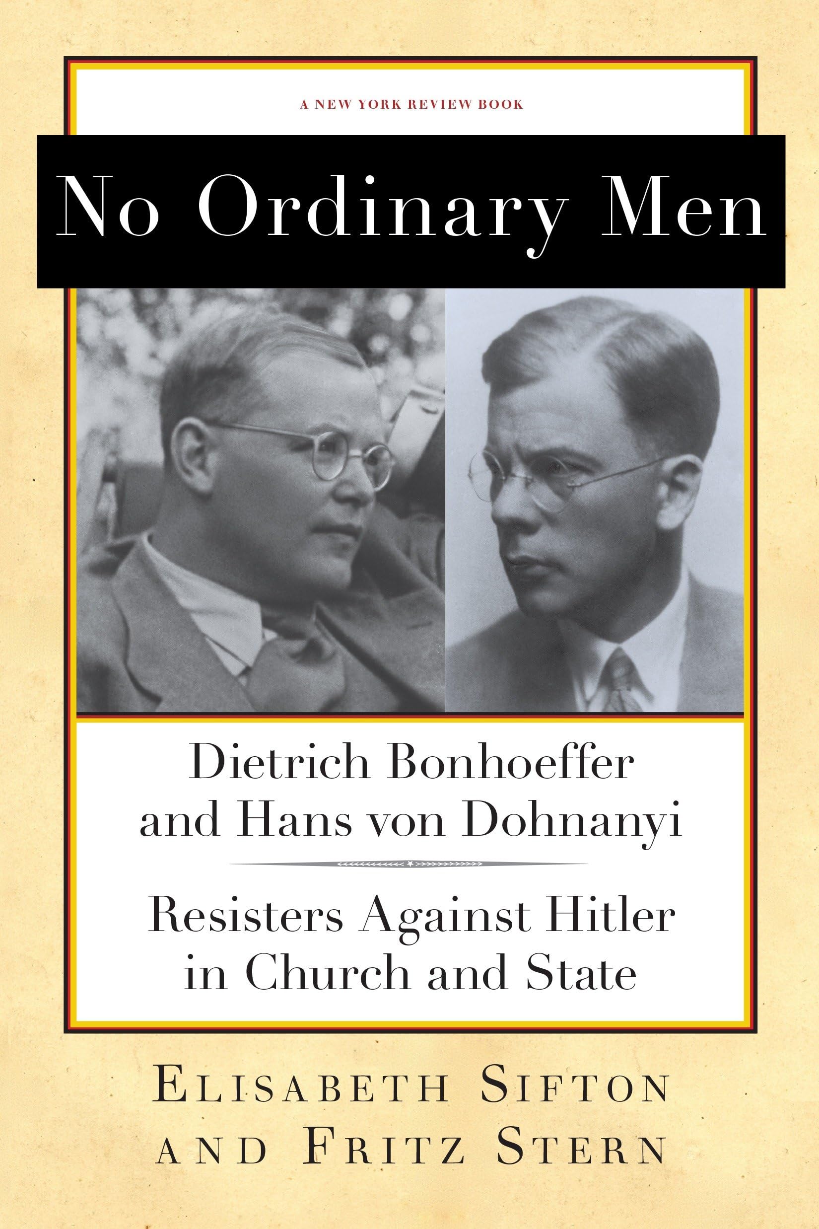 No Ordinary Men: Dietrich Bonhoeffer and Hans Von Dohnanyi, Resisters Against Hitler in Church and State book cover