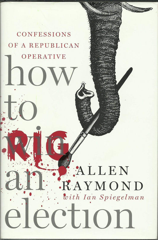 How to Rig an Election: Confessions of a Republican Operative book cover
