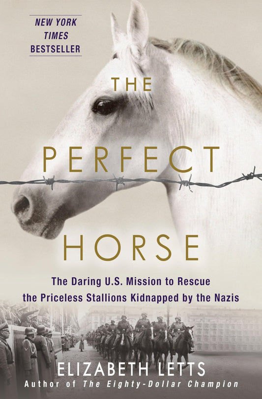 Perfect Horse: The Daring U.S. Mission to Rescue the Priceless Stallions Kidnapped by the Nazis