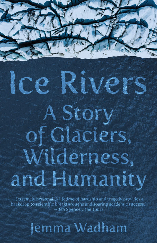 Ice Rivers: A Story of Glaciers, Wilderness, and Humanity book cover