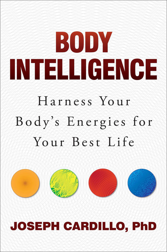 Body Intelligence: Harness Your Body's Energies for Your Best Life book cover