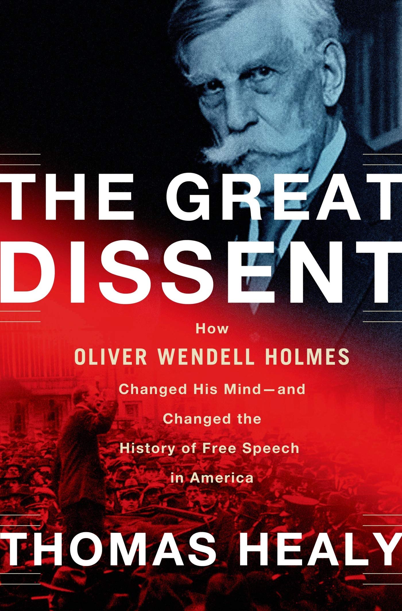 Great Dissent: How Oliver Wendell Holmes Changed His Mind--And Changed the History of Free Speech in America book cover
