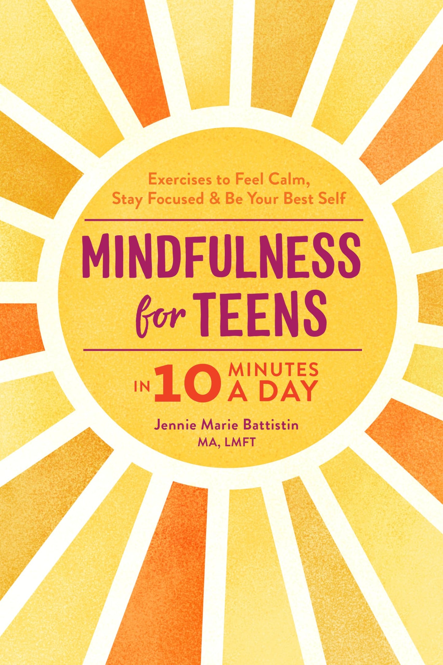 Mindfulness for Teens in 10 Minutes a Day: Exercises to Feel Calm, Stay Focused & Be Your Best Self book cover